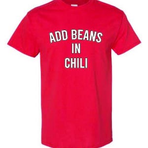 Add Beans in Chili Funny Cooking Shirt – Chili Cook Off Gift – Tex Mex Humor Tee – Chef Joke T-Shirt – Foodie Graphic Tee image 1