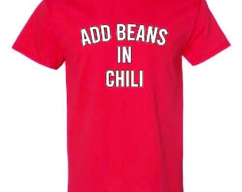 Add Beans in Chili Funny Cooking Shirt – Chili Cook Off Gift – Tex Mex Humor Tee – Chef Joke T-Shirt – Foodie Graphic Tee