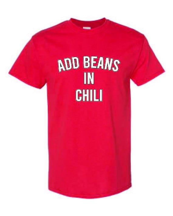 Add Beans in Chili Funny Cooking Shirt – Chili Cook Off Gift – Tex Mex Humor Tee – Chef Joke T-Shirt – Foodie Graphic Tee