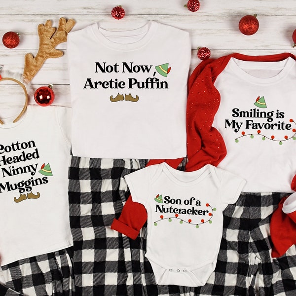 Elf Family Matching Shirt, Son Of A Nutcracker, Not Now Arctic Puffin,Cotton Headed Ninny Muggins, Elf Shirt, Christmas Shirt,Elf matching