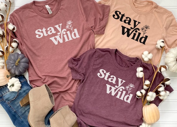 Stay Wild Shirt, Flowers Shirt For Women, Wildflower Shirt, Floral Shirt, Plant Lover Gift, Inspirational Shirt, Quote Shirt