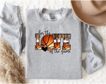 Basketball Love Shirt, For The Love Of The Game Shirt, Basketball Sweatshirt, Basketball Mom Shirt, Game Day Shirt, Valentines Day Shirt