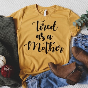 Tired As A Mother Shirt, Mother's Day Shirt, Valentines Day Shirt, Gift For Her, Mother's Day Gift, Gift for Mom, Mama Shirts