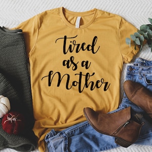 Tired As A Mother Shirt, Mother&#39;s Day Shirt, Valentines Day Shirt, Gift For Her, Mother&#39;s Day Gift, Gift for Mom, Mama Shirts