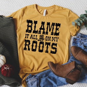 Blame it all on My Roots Shirt, Vintage Band Tee, Desert Shirt, Country Music Shirt, Simply Southern Tees, Southern Vibe