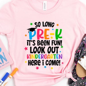 So Long Pre-K It's Been Fun Look Out Kindergarten Here I Come Shirt, Hello Kindergarten Shirt,Back To School Shirt,First day Of School Shirt