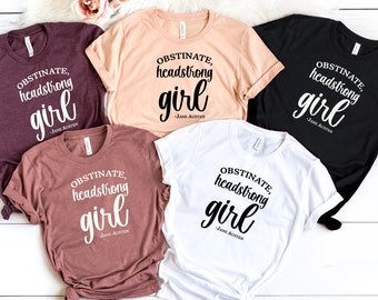 Headstrong Girl Shirt, Jane Austen Shirt, Flower Girl Shirt, Valentines Day Shirt, Valentines Days Gift, Mother's days Shirt