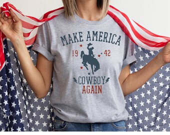 Make America Cowboy Again, cowboy Shirt, 4th Of July Shirt, Western Shirt, Patriotic Shirt, American Shirt