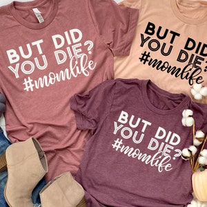 Mom Shirt, But Did You Shirt Shirt, Funny Mother&#39;s Day Shirt, Mother&#39;s Day Shirt, Valentines Day Shirt