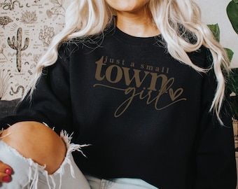 Just A Small Town Girl Sweatshirt, Small Town Girl Shirt, Country Music Shirt, Wild West Shirt, Wild West Sweatshirt, Cowboy Shirt