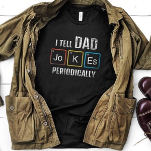 I Tell Dad Jokes Periodically Shirt, Dad Joke Shirt, Father&#39;s Day Shirt, Father&#39;s Day Gift, Funny Father&#39;s Day Shirt
