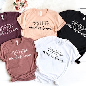 Sister Maid Of Honor Shirt, Wedding Shirt, Maid Of Honor Shirt, Bride Shirt, Bachelorette Shirt
