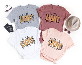Be The Light Shirt, Be The Good Shirt, Christian Shirt, Be The Light Tee, Church Shirt, Religious Shirt, Be The Light Inspirational Shirt