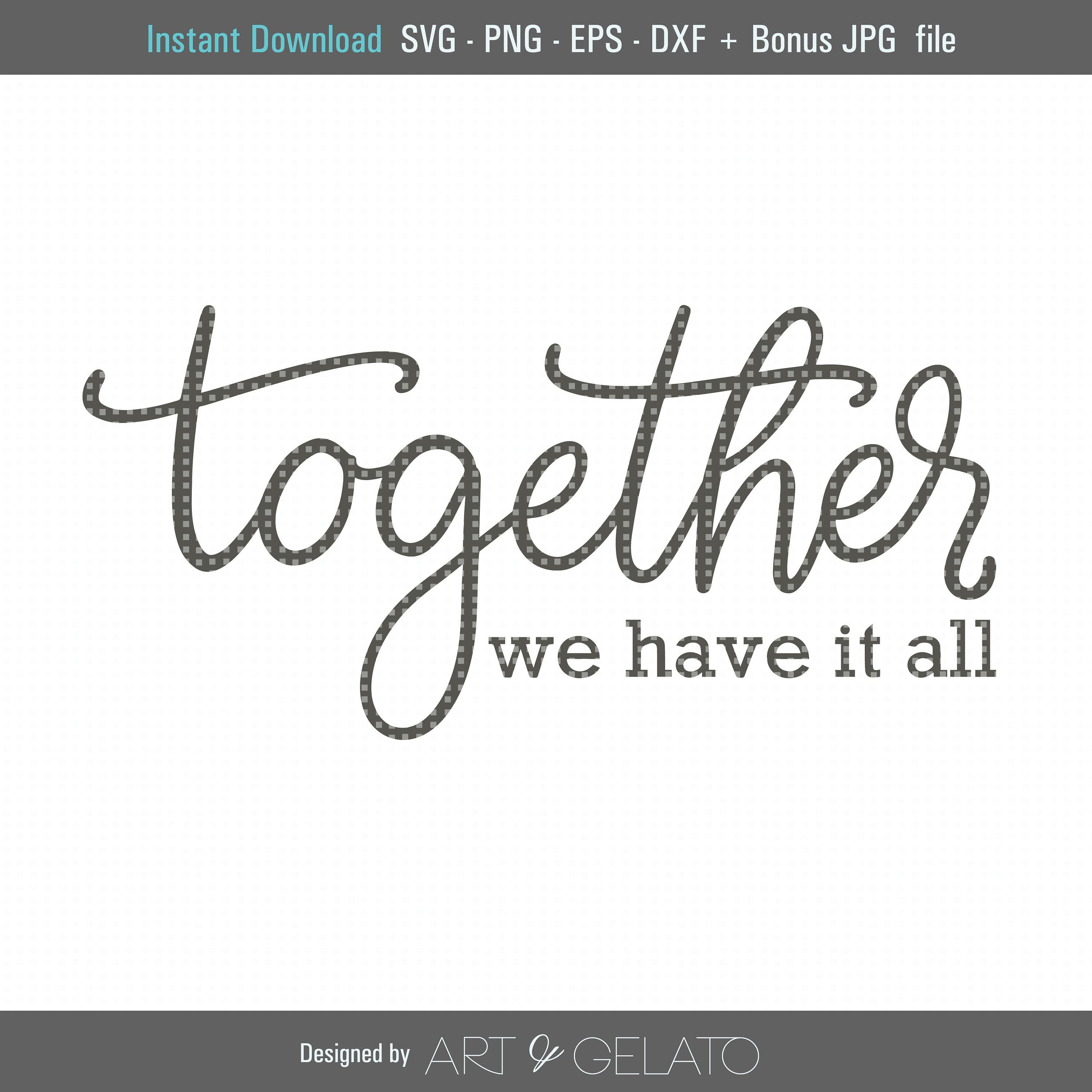 Together We Have It All SVG File Cricut File Silhouette - Etsy