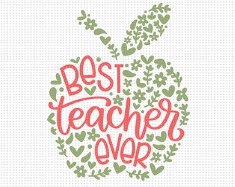 Best Teacher Ever SVG, Teacher Appreciation Svg, Teacher Svg, Teacher Shirt Svg, Teacher Cut Files, Teacher Gift Svg, Floral Teacher Apple