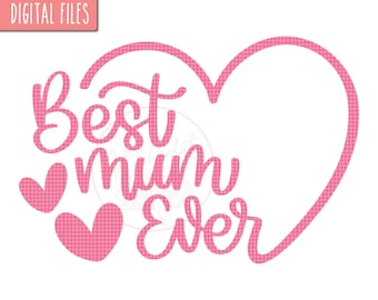 Best Mum Ever Heart SVG, Mum SVG, Best Mum SVG, Love Mum Svg, Hearts Svg, Mum Love Svg, Mother's Day Svg, Mum Heart Svg, Mum Shirt Svg, Mom