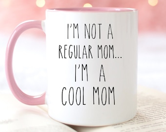 I'm Not A Regular Mom, I'm A Cool Mom Mug | Funny Mug | Mom Mug | Mother's Day Gift | New Mom Mug | Mom Gift | Mama Mug