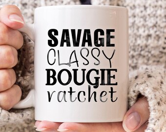 Savage Classy Bougie Ratchet, funny coffee mug, I’m a savage, Savage Coffee Mug, Sassy Mug, Gifts for Her