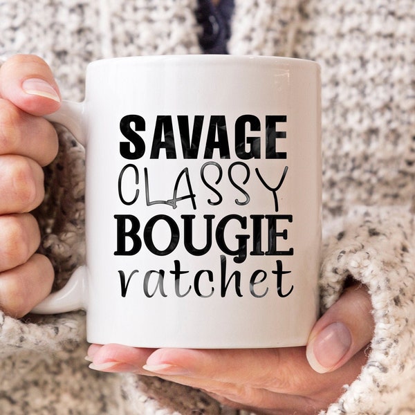 Savage Classy Bougie Ratchet, funny coffee mug, I’m a savage, Savage Coffee Mug, Sassy Mug, Gifts for Her