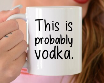 This Is Probably Vodka Mug, Funny Mugs, Friend Gifts, Colleague Mug, Companion Gift, Surprise Gift, Birthday Gifts, Workmate Mugs