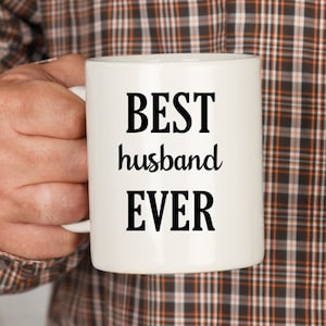 Best Husband Ever Mug, Gift For Husband, Anniversary Gift for Him, Husband Birthday Gift, Best Husband Coffee Mug, Personalized Husband Gift