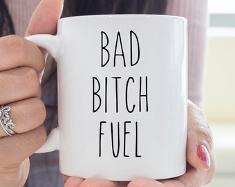 Bad Bitch Fuel Mug | Boss bitch mug |  Sassy mug | Gifts for Her | Gifts for Friends | Funny mug | Gift for bestie