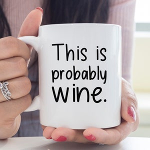 This Is Probably Wine Mug, Funny Mugs, Friend Gifts, Colleague Mug, Companion Gift, Surprise Gift, Birthday Gifts, Workmate Mugs, Wine Mug