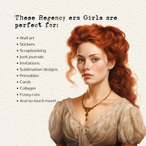 May include: A digital illustration of a woman with long, curly red hair wearing a white dress with a gold necklace. The text "These Regency era Girls are perfect for:" is above the woman's head, followed by a list of uses for the image, including wall art, stickers, scrapbooking, junk journals, invitations, sublimation designs, printables, cards, collages, fussy cuts, and more.
