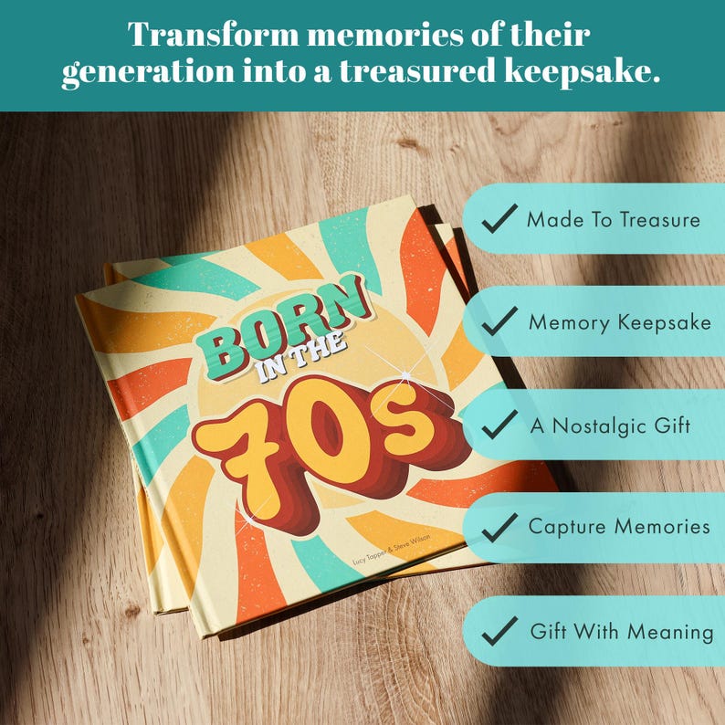 May include: A hardback book with the words "BORN IN THE 70s" in a retro font, set against a backdrop of orange, yellow, and teal rays. The book is on a wooden surface, with text that reads "Transform memories of their generation into a treasured keepsake."