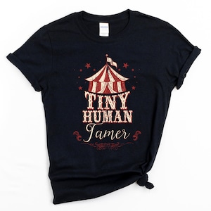 Tiny Human Tamer Shirt, Circus Themed Party, Circus, Circus Birthday Party Shirts, Circus Staff, Circus Shirts, Momming Shirts, Teacher Gift