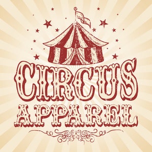 May include: Vintage-style illustration of a red and white circus tent with stars and the text "CIRCUS APPAREL" in a red, distressed font.