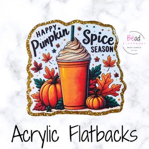 May include: Acrylic flatback with a fall theme. The design features a pumpkin spice latte, pumpkins, and autumn leaves. The words "Happy Pumpkin Spice Season" are written in black. The border is gold glitter.