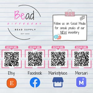 May include: A graphic with the text "Bead Different Bead Supply" and "EST. 2021". It includes QR codes for Etsy, Facebook, Marketplace, and Mercari, with the text "Follow us on Social Media for sneak peaks at our NEW inventory".