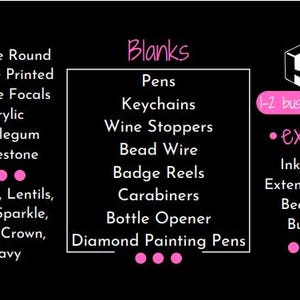 May include: A black and white image with a list of different types of blanks for crafting, including silicone round, silicone printed, silicone focals, acrylic, bubblegum, rhinestone, pens, keychains, wine stoppers, bead wire, badge reels, carabiners, bottle opener, and diamond painting pens. The image also includes the text "Blanks" and "1-2 business days".