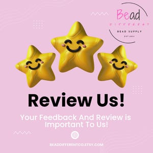 May include: A graphic with three yellow star emojis with smiling faces. The text "Review Us!" is in bold black letters. Below, the text reads "Your Feedback And Review is Important To Us!" The image includes the Bead Different logo.