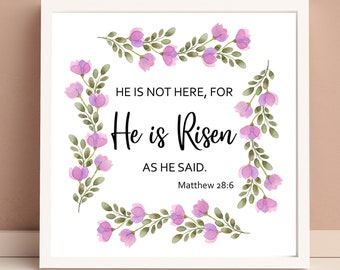He is Risen Printable Wall Art, Matthew 28:6, Floral Easter Digital Download
