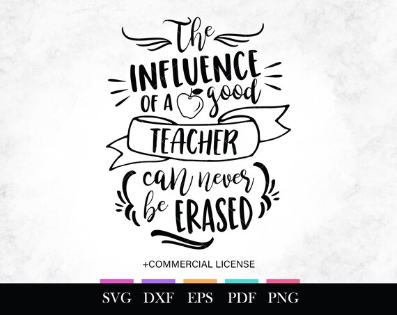 Download The Influence Of A Good Teacher Can Never Be Erased Svg Files Etsy