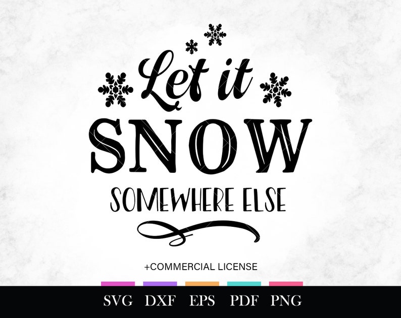 Let It Snow Somewhere Else SVG Files for Cricut DXF | Etsy
