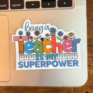 Being a TEACHER is my SUPERPOWER waterproof sticker 3.25&quot; total width