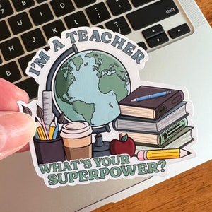 I'm a TEACHER what's your superpower? waterproof vinyl sticker 2.5"x2.3"