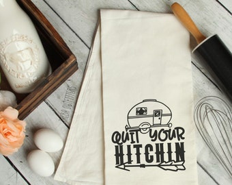 Camper Dish Towel, Camping Tea Towel, Quit Your Hitchin Flour Sack Towel, Funny Kitchen Towel, Funny Camping Decor, Airstream Trailer Decor