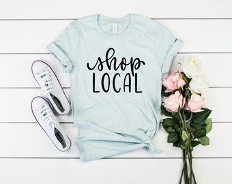 Shop Local Shirt, Small Business Owner Tee, Cute Vendor Tee for Women, Small Business Saturday Shirt, Shop Local Tshirt, Shop Local T-shirt