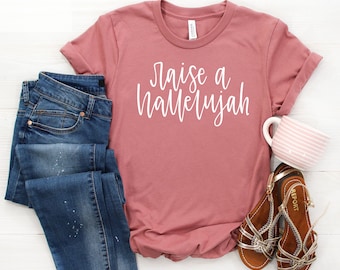 Raise a Hallelujah Shirt, Christian Tee Shirts for Women, Worship Shirt, Religious Shirt, Faith Shirt, Inspirational Tshirts, Gift for Her