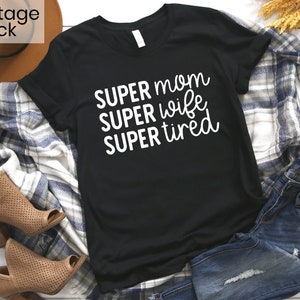 Super Mom Super Wife Super Tired Shirt, Mothers Day Gift, Funny Mom Shirt, New Mom Gift, Mother's Day Gift, Mom Life, Mom Tee, Gift for Mom image 5