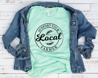 Support Your Local Farmer Shirt, Farm Shirt, Support Local, Shop Local Tee, Farming Shirt, Local Farmers Market Shirt, Barn, Country Shirt