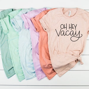 Oh Hey Vacay Shirt - Vacation Shirt, Summer Shirt, Girls Trip Shirt, Vacation Mode, Travel Shirt, Beach Tshirt, Cruise Shirts, Gift for Her