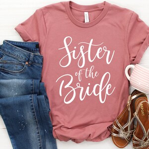 Sister of the Bride Shirt - Wedding Shirts, Bridal Party Shirts, Bachelorette Party, Bachelorette Shirts, Maid of Honor Shirt, Gift, Wedding
