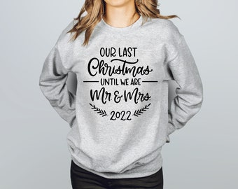 Our Last Christmas Until We Are Mr. and Mrs. Sweatshirt, Engaged Christmas, Couples Christmas Gift, Matching Christmas, Christmas Engagement