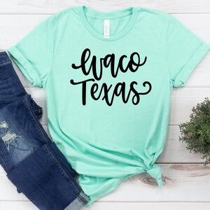 Waco Texas Shirt - Waco Shirt, Waco Texas T-Shirt, Waco TX Tee, Christmas Gift for Mom, Mother&#39;s Day Gift, Mother Daughter Trip, Girls Trip