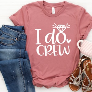 I Do Crew Shirt - Bachelorette Party, Bridesmaid Shirts, Bachelorette Shirts, Bridal Party Shirts, Bride Shirt, Wedding Party Shirts, Gift